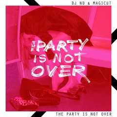 DJ ND & Magicut - The Party Is Not Over (Radio Edit)