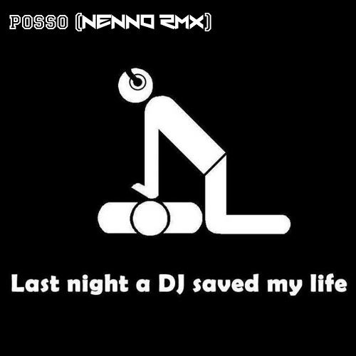 Posso - Last Night DJ Save My Life (NeNNo Rmx)