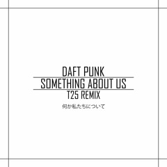 Daft Punk -  Something About Us (T25 Remix)