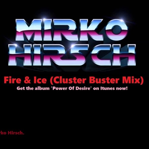 Mirko Hirsch - Fire & Ice (Cluster Buster Remix)