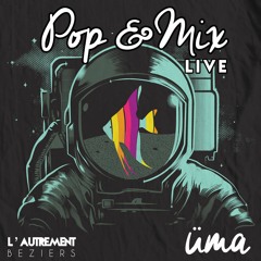 Pop & Mix - Live Autrement by ÜMA