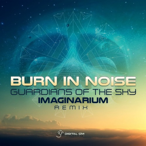 Burn In Noise - Guardians Of The Sky (Imaginarium Rmx) PREVIEW