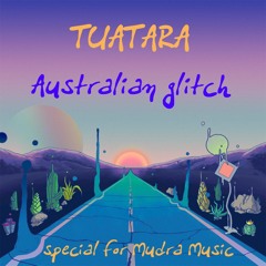 Mudra podcast / Tuatara - Australian Glitch ﻿[﻿MM019﻿]