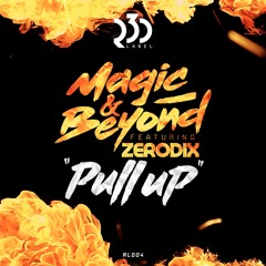 Magic & Beyond Ft. ZeroDix - Pull Up [RL004]