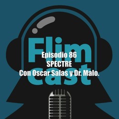 FlimCast episodio 86: Spectre. Con Oscar Salas y Dr. Malo.