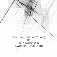 Ever Be (Bethel Music Cover)- LoudWorship & Swedish Revolution (DWNLD link below)