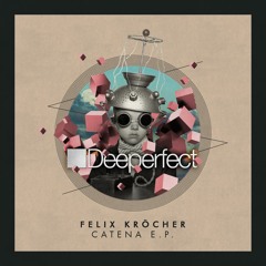 Felix Kröcher - Catena [Deeperfect Records] - Out Now