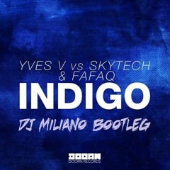 Yves V vs Skytech & Fafaq - Indigo (DJ Miliano Bootleg)