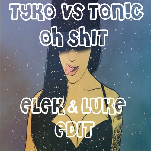 Tyko vs Ton!c - OH SHIT (Elek & Luke EDIT)