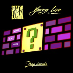 Statik Link ✖ Young Live - Why I'm Here / Trap Sounds Exclusive