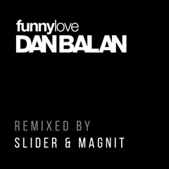 Dan Balan Vs. Slider & Magnit - Funny Love (Club Mix)