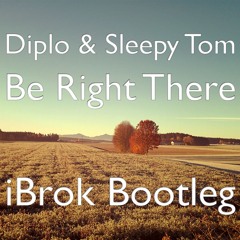 Diplo & Sleepy Tom - Be Right There (iBrok Bootleg)