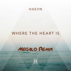 HAEVN - Where The Heart Is (Megalo Remix)
