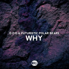 D.O.D & Futuristic Polar Bears – Why (Out now)