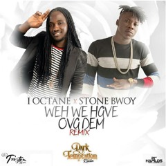 I OCTANE FT. STONE BWOY - WEH WE HAVE OVER DEM [REMIX]