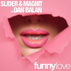 Slider x Magnit vs. Dan Balan - Funny Love (Club Mix)