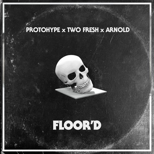 Protohype x Two Fresh x Arnold – FLOOR’D (FREE DL)
