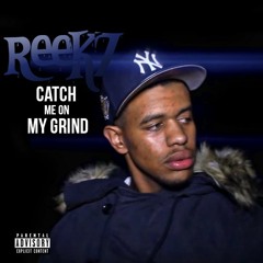 Reekz - Catch Me On My Grind (Grindin)Freestyle
