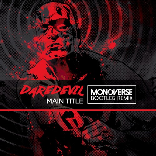 John Paesano & Braden Kimball - Daredevil Main Title (Monoverse Bootleg Remix) [FREE DOWNLOAD]