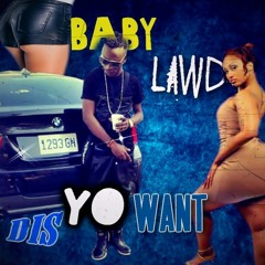 Baby Lawd - Dis Yuh Want Gal