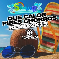 PIBES CHORROS - QUE CALOR - DJ HORUX REMIX2K15
