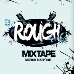 ROUGH THE MIXTAPE Pt 1 ( Mixed By SUPERIOR )
