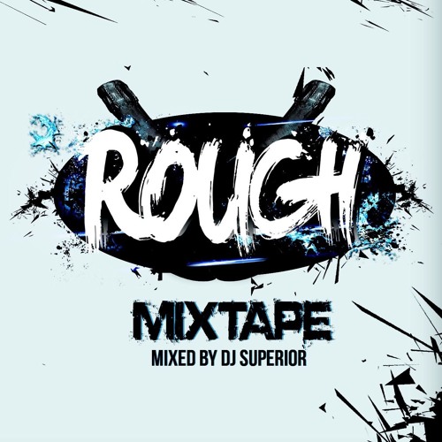 ROUGH THE MIXTAPE Pt 1 ( Mixed By SUPERIOR )