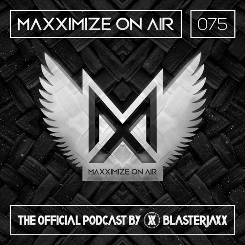 Maxximize On Air Mixed By Blasterjaxx Show 075