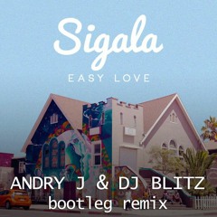 Sigala - Easy Love (Andry J & Dj Blitz Bootleg Remix)