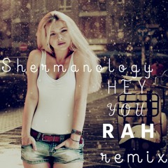 Shermanology - Hey You (RAH Remix)