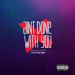 Aint Done With You [Prod By C - Tea Beat]
