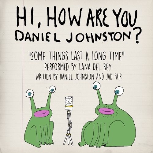 Lana Del Rey - Some Things Last A Long Time (Daniel Johnston Cover)