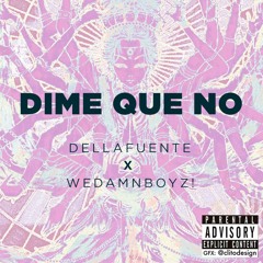 X WeDamnBoyz! -- DIME QUE NO