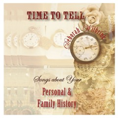Time To Tell: Songs About Your Personal & Family History