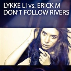 Lykke Li vs. Erick M – Don't Follow Rivers