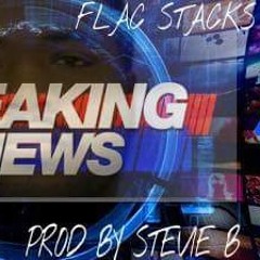 Flack Stacks - Breaking News Prod By Stevie B