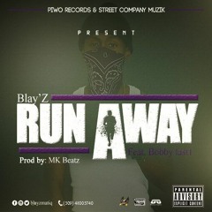 Run Away by Blay'Z ft. Bobby Last One