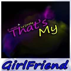 "That's My GirlFriend" E-man & Le'Drake (Audio)