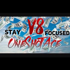 Stay Focused- OneShotAce & V8