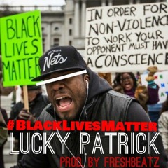 Lucky Patrick - Wake Up #BlackLivesMatter (Prod. By FreshBeatz) 2015