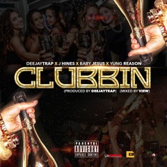 Deejaytrap X J Hines x Baby Jesus x Yung Reason - Clubbin (Produced By Deejaytrap)