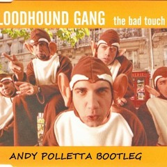 BloodHound Gang - The Bad Touch (Andy Polletta Bootleg) **Full Song**FREE DOWNLOAD** NOT Mastered