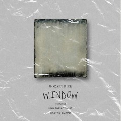 MozartRick- WINDOW (ft. UnoTheActivist & Castro Guapo // Sounds by RubiRosa)