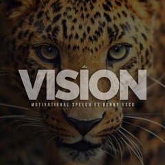 Vision - Manifest Your Dreams - Inspirational Speech FT. Benny Esco