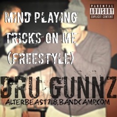 DRU GUNNZ - MIND PLAYING TRICKS ON ME FREESTYLE