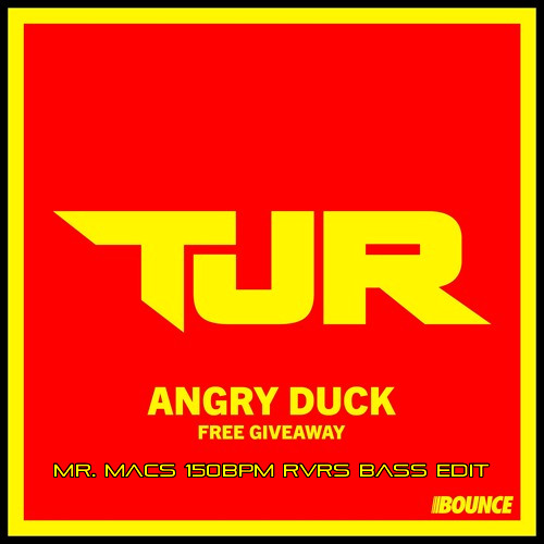 TJR - Angry Duck (Mr. Macs 150bpm RVRS Bass Edit) *FREE D/L*