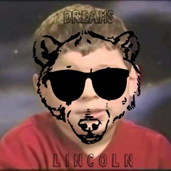Dreams — Lincoln Please