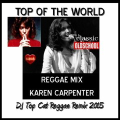 Reggae Remix - Karen Carpenter - Top Of The World - DJ Top Cat Remix 2015