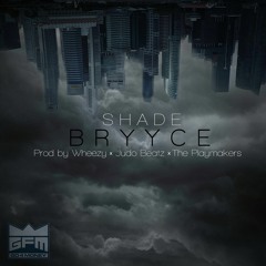 Bryyce- Shade (Prod By Wheezy x Judo x The Playmakers)