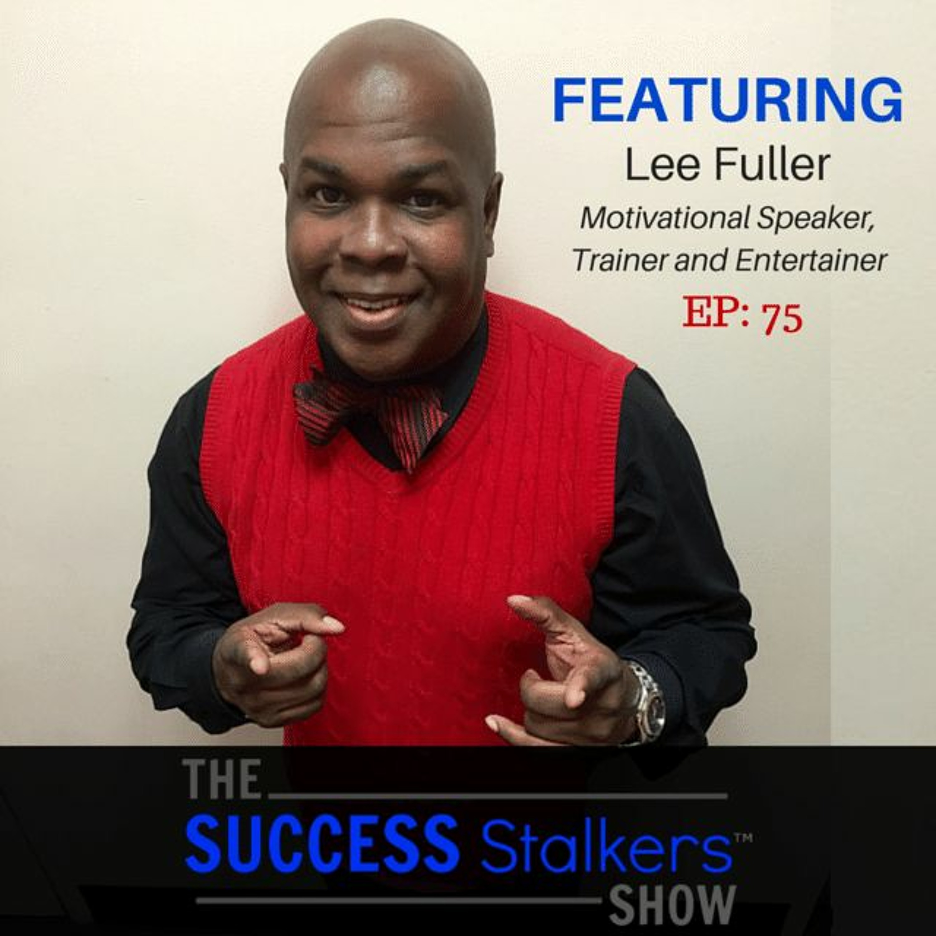 75: Motivational Speaker & Entertainer Lee Fuller Turned His Failures Into Success